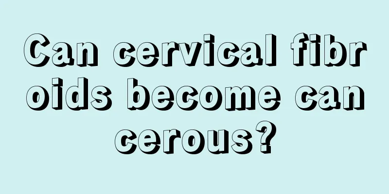 Can cervical fibroids become cancerous?