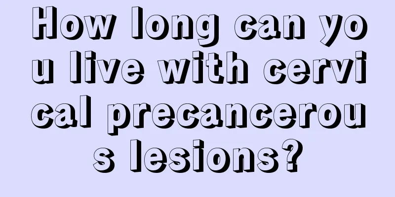 How long can you live with cervical precancerous lesions?