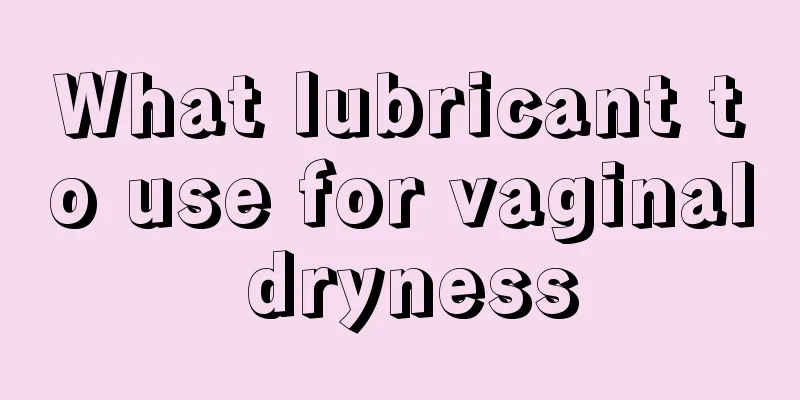 What lubricant to use for vaginal dryness