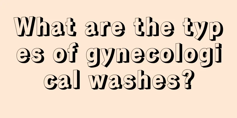 What are the types of gynecological washes?