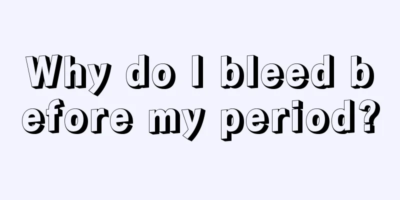 Why do I bleed before my period?