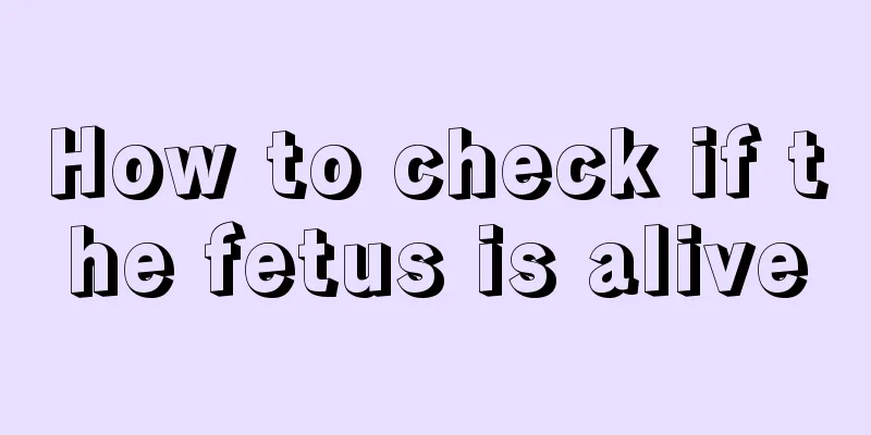 How to check if the fetus is alive