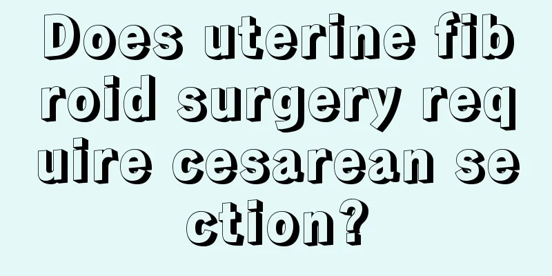 Does uterine fibroid surgery require cesarean section?