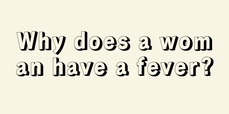 Why does a woman have a fever?