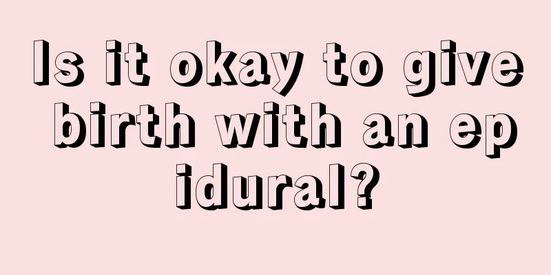 Is it okay to give birth with an epidural?