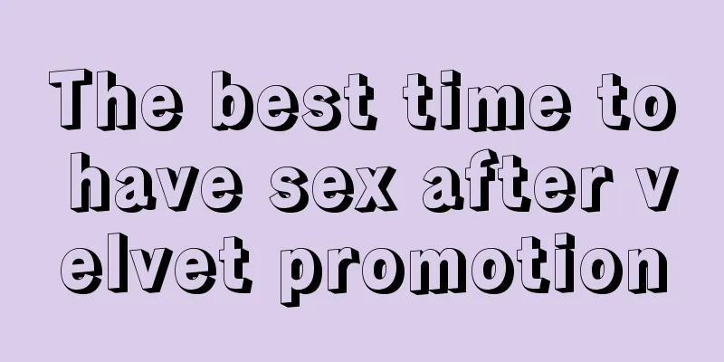 The best time to have sex after velvet promotion