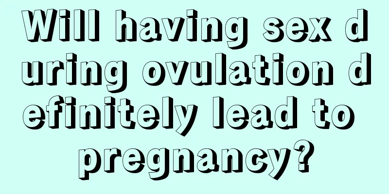 Will having sex during ovulation definitely lead to pregnancy?