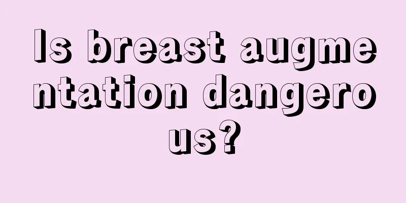 Is breast augmentation dangerous?