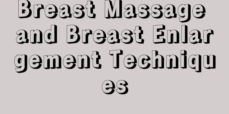 Breast Massage and Breast Enlargement Techniques