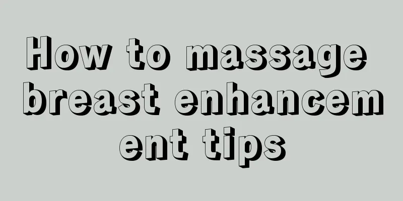 How to massage breast enhancement tips