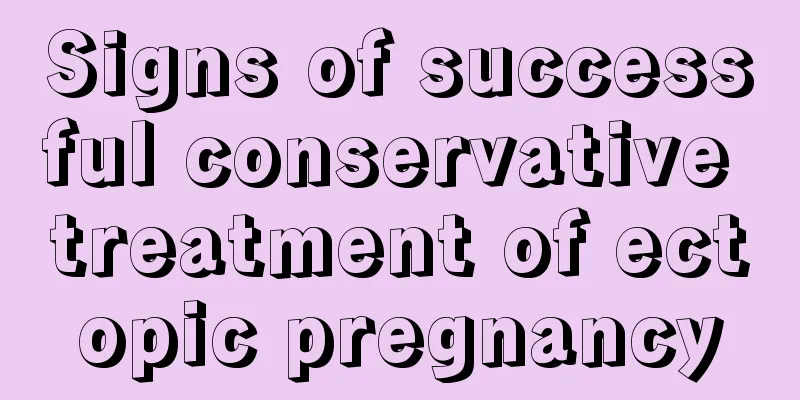 Signs of successful conservative treatment of ectopic pregnancy