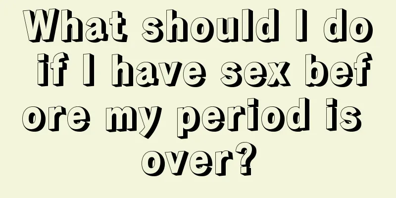 What should I do if I have sex before my period is over?