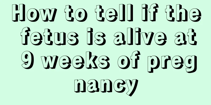 How to tell if the fetus is alive at 9 weeks of pregnancy