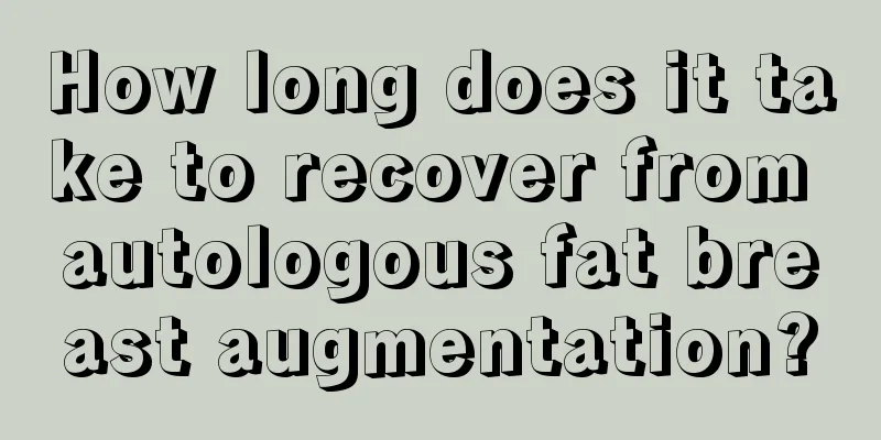 How long does it take to recover from autologous fat breast augmentation?