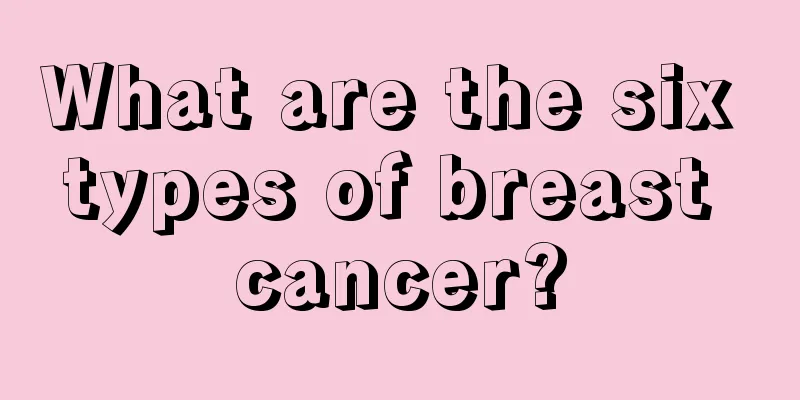 What are the six types of breast cancer?