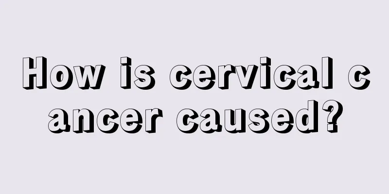 How is cervical cancer caused?