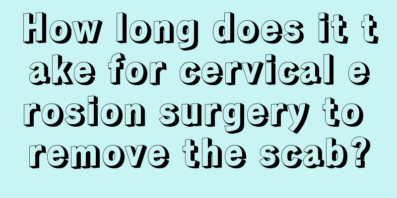 How long does it take for cervical erosion surgery to remove the scab?