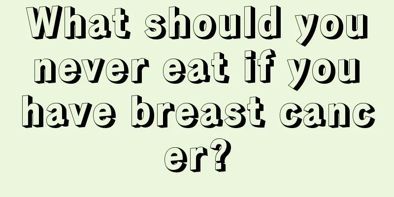 What should you never eat if you have breast cancer?