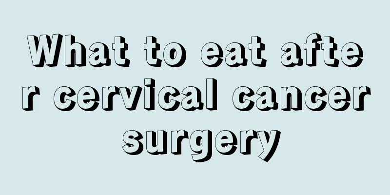 What to eat after cervical cancer surgery