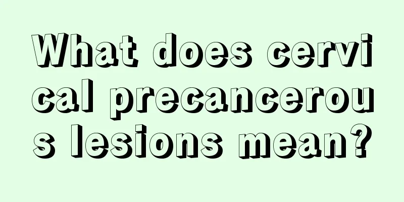 What does cervical precancerous lesions mean?