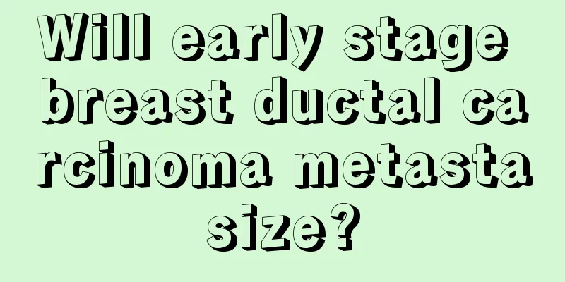 Will early stage breast ductal carcinoma metastasize?