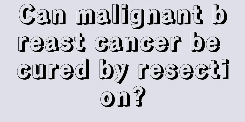 Can malignant breast cancer be cured by resection?