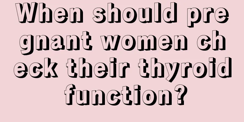 When should pregnant women check their thyroid function?