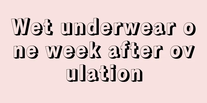 Wet underwear one week after ovulation