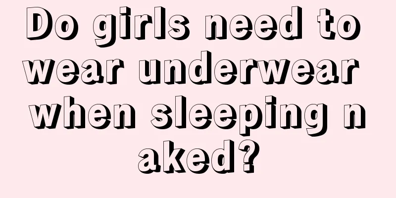 Do girls need to wear underwear when sleeping naked?