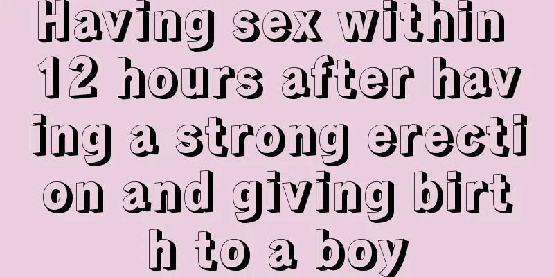 Having sex within 12 hours after having a strong erection and giving birth to a boy