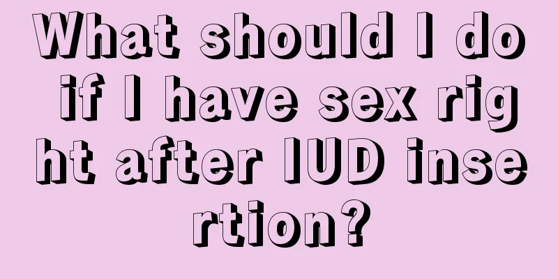 What should I do if I have sex right after IUD insertion?