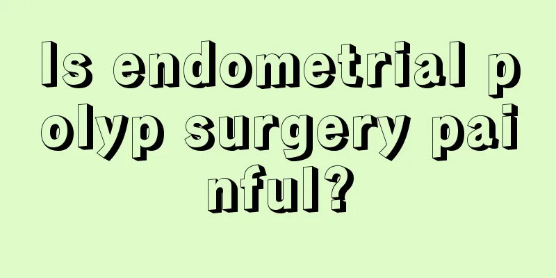 Is endometrial polyp surgery painful?