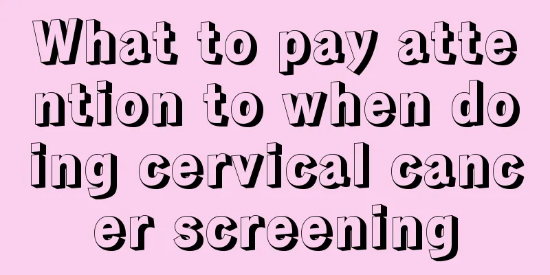 What to pay attention to when doing cervical cancer screening