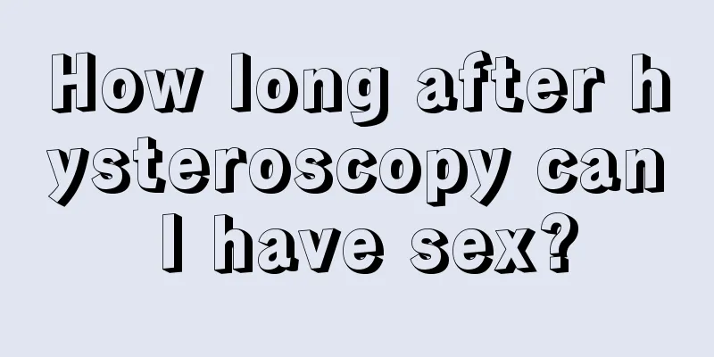 How long after hysteroscopy can I have sex?