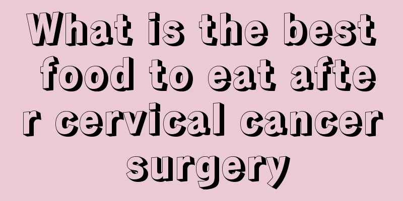 What is the best food to eat after cervical cancer surgery