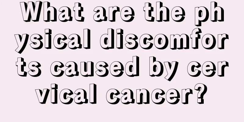 What are the physical discomforts caused by cervical cancer?