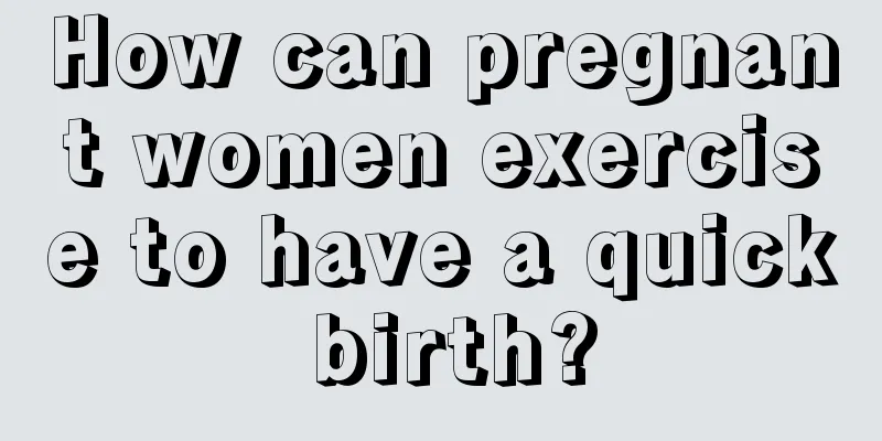 How can pregnant women exercise to have a quick birth?