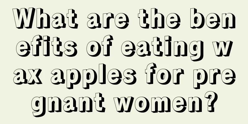 What are the benefits of eating wax apples for pregnant women?