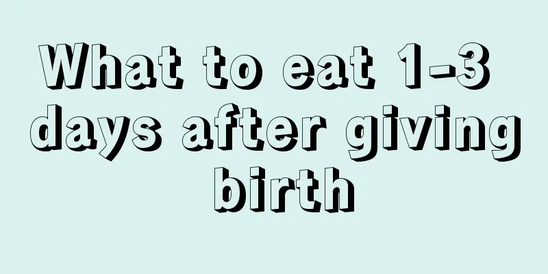 What to eat 1-3 days after giving birth