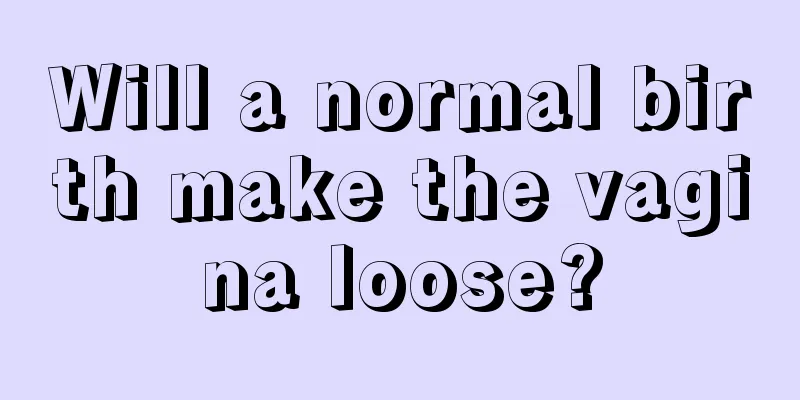 Will a normal birth make the vagina loose?