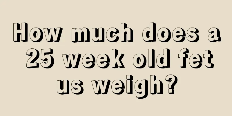 How much does a 25 week old fetus weigh?