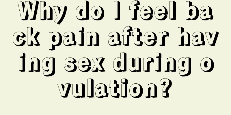 Why do I feel back pain after having sex during ovulation?