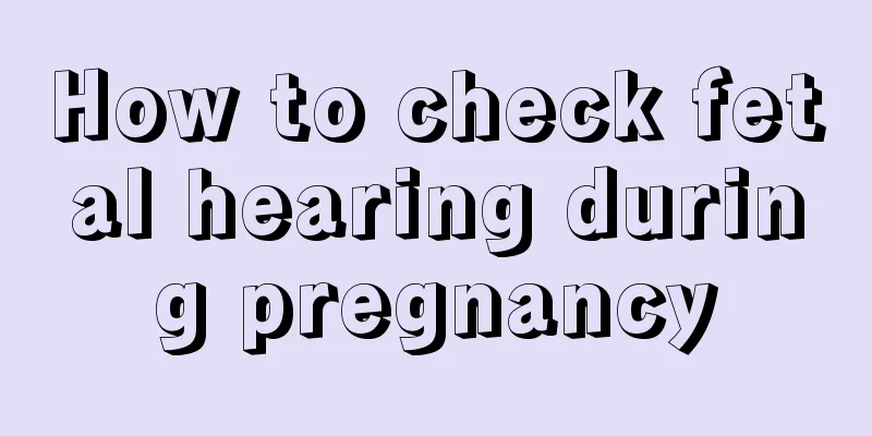 How to check fetal hearing during pregnancy