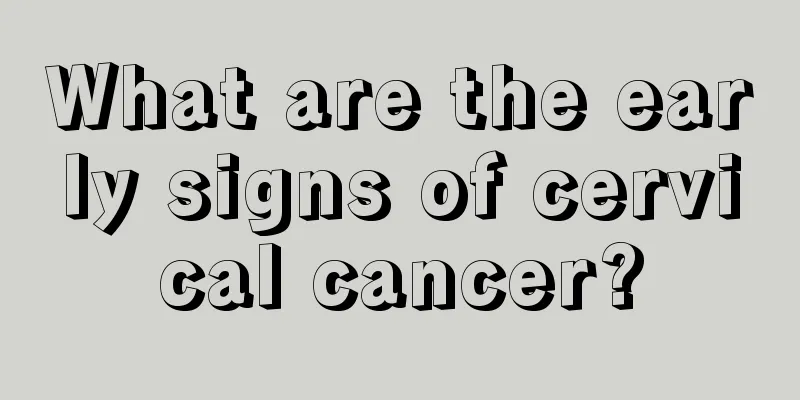 What are the early signs of cervical cancer?