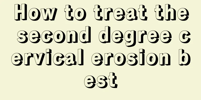 How to treat the second degree cervical erosion best