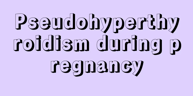 Pseudohyperthyroidism during pregnancy