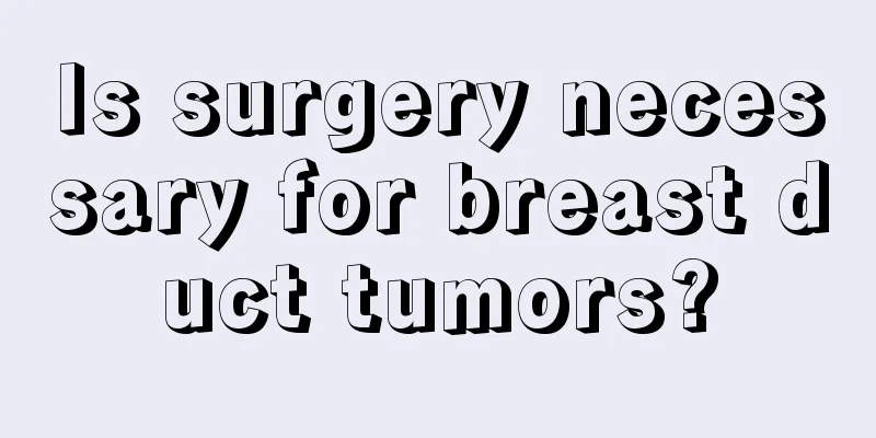 Is surgery necessary for breast duct tumors?