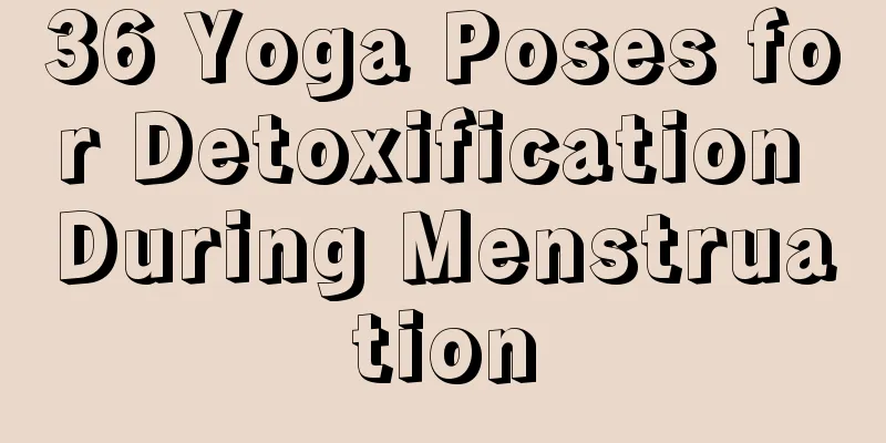 36 Yoga Poses for Detoxification During Menstruation