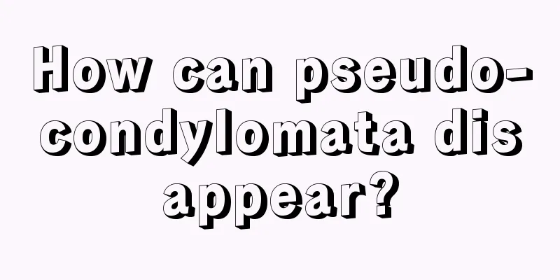 How can pseudo-condylomata disappear?