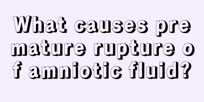 What causes premature rupture of amniotic fluid?